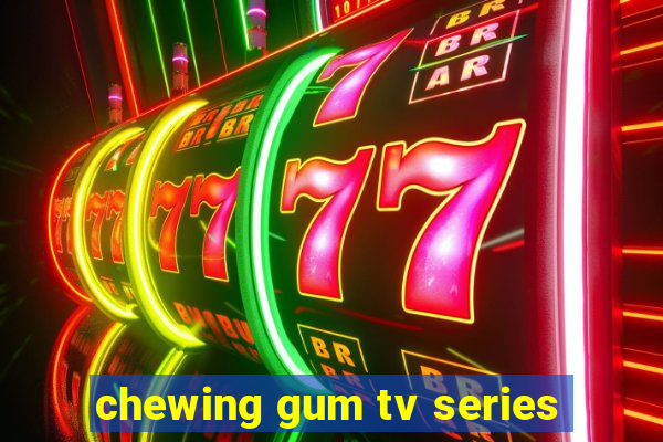 chewing gum tv series