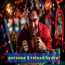 persona 3 reload hydra