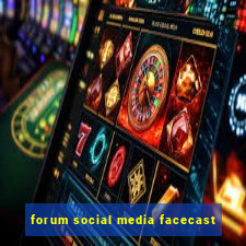 forum social media facecast