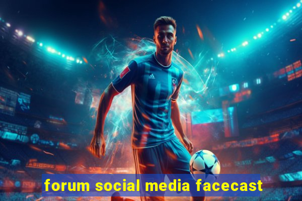 forum social media facecast