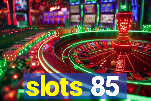 slots 85