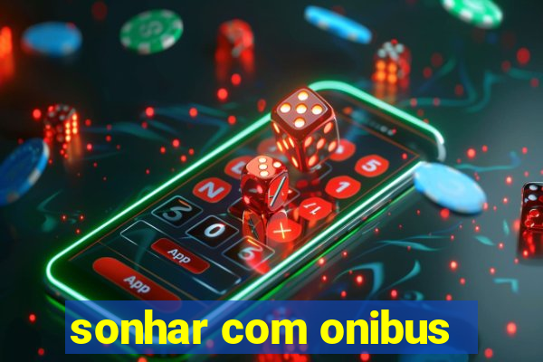 sonhar com onibus