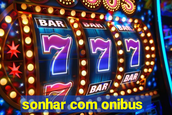 sonhar com onibus