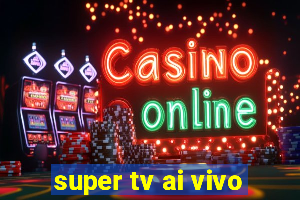 super tv ai vivo