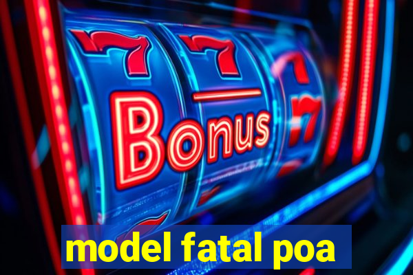 model fatal poa