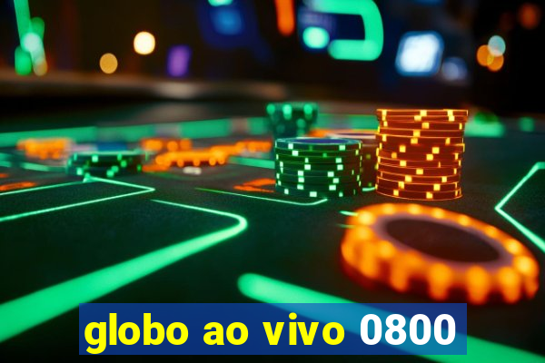 globo ao vivo 0800