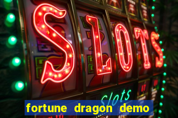 fortune dragon demo aposta de 500