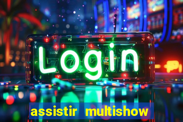 assistir multishow online ao vivo