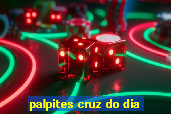 palpites cruz do dia