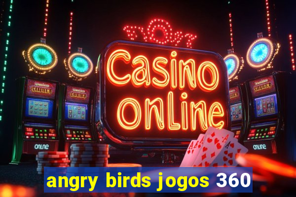 angry birds jogos 360