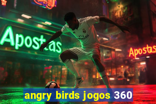 angry birds jogos 360