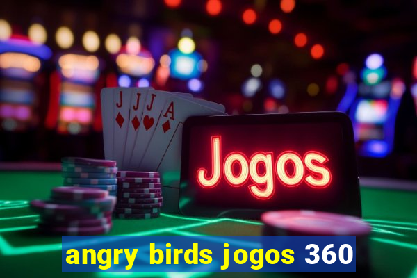 angry birds jogos 360