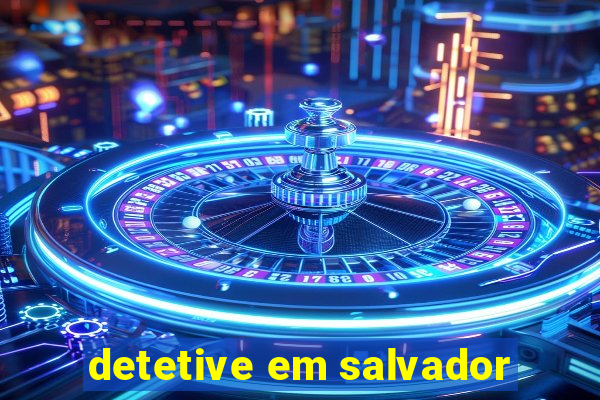 detetive em salvador