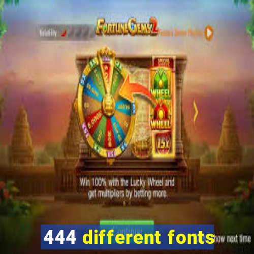 444 different fonts