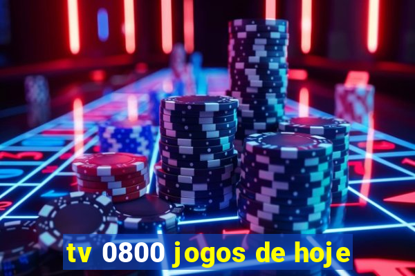 tv 0800 jogos de hoje