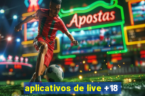 aplicativos de live +18