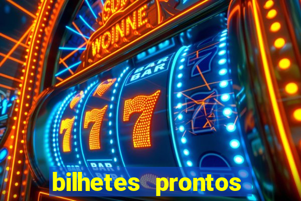 bilhetes prontos para hoje