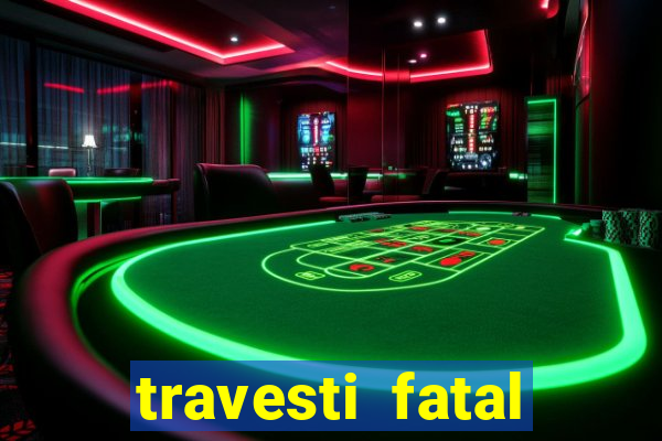 travesti fatal porto alegre