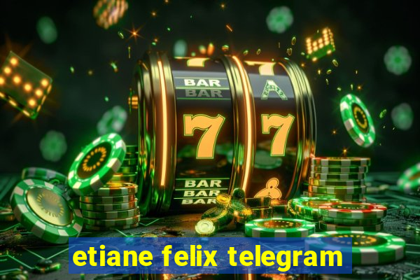 etiane felix telegram