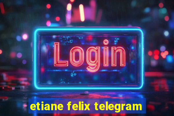 etiane felix telegram