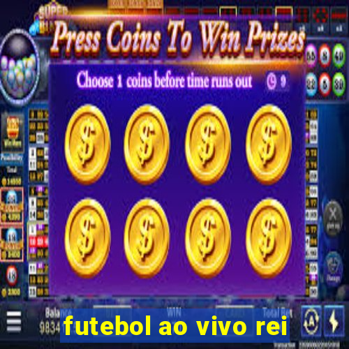 futebol ao vivo rei