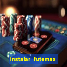 instalar futemax futebol ao vivo