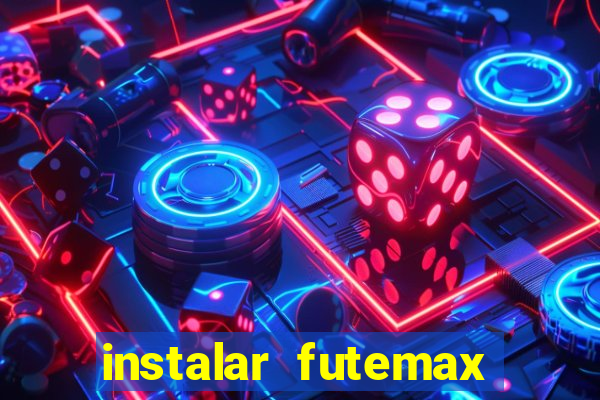 instalar futemax futebol ao vivo