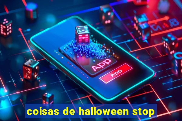 coisas de halloween stop