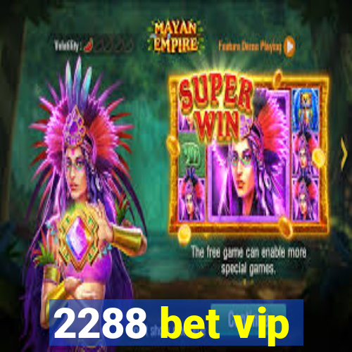 2288 bet vip