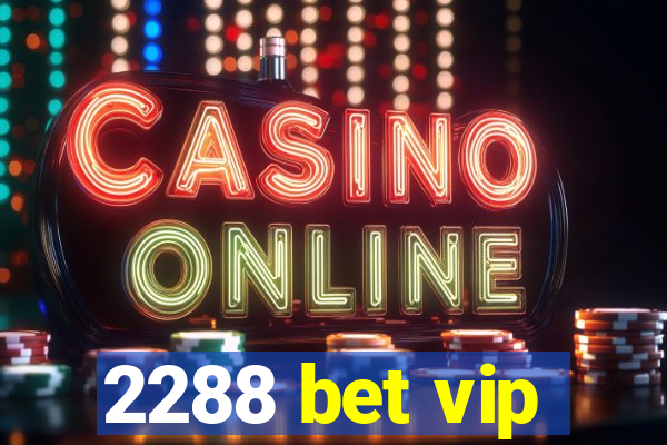 2288 bet vip