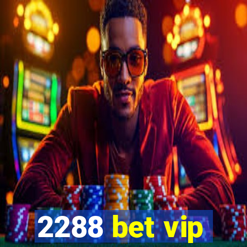 2288 bet vip