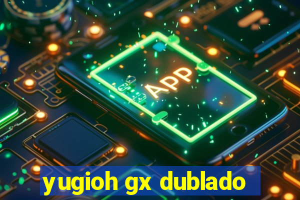 yugioh gx dublado