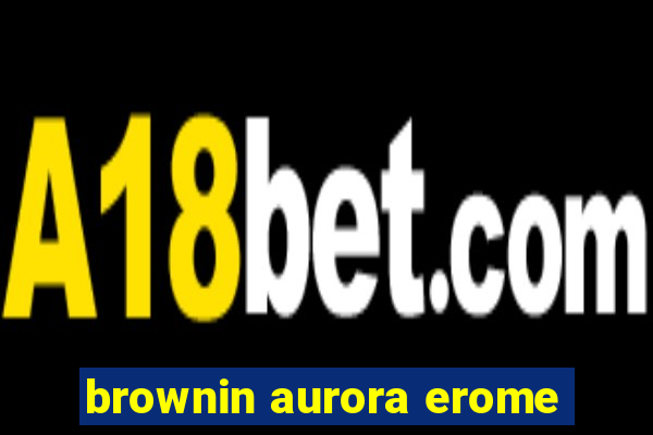 brownin aurora erome