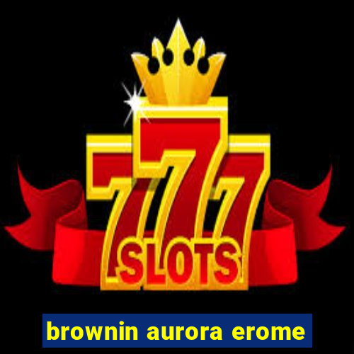 brownin aurora erome