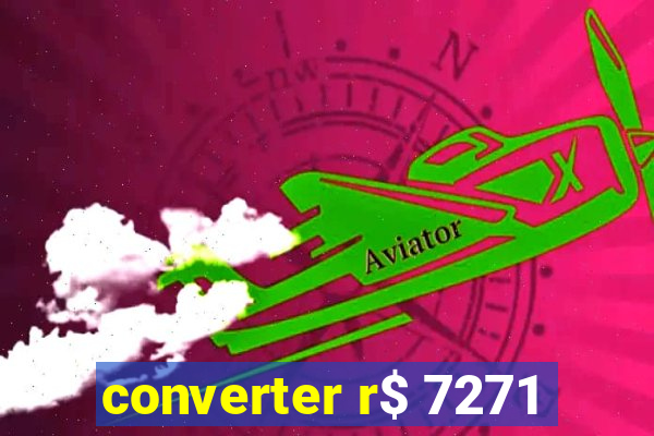 converter r$ 7271