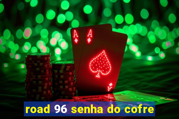 road 96 senha do cofre