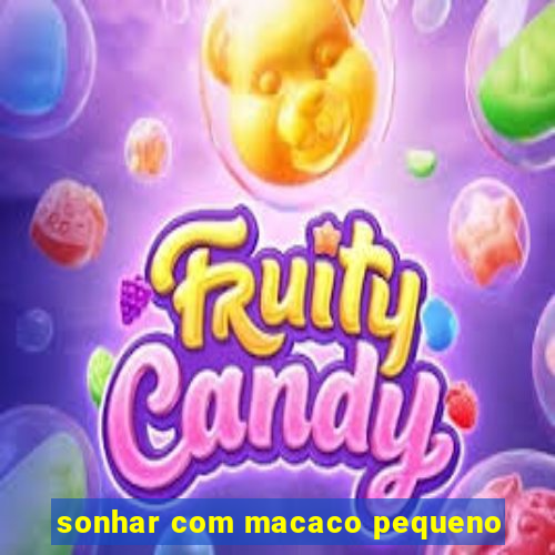 sonhar com macaco pequeno