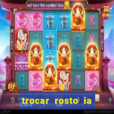 trocar rosto ia online mudar rosto