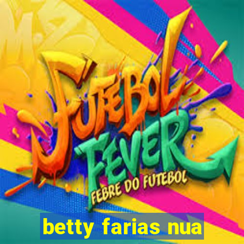 betty farias nua