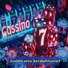 assistir sexy hot multicanais