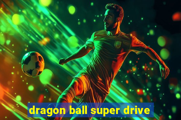 dragon ball super drive