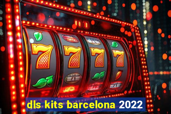 dls kits barcelona 2022