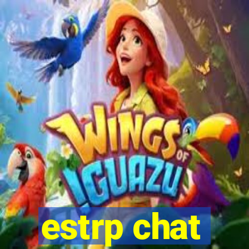 estrp chat