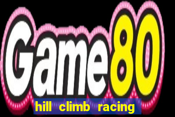 hill climb racing 2 dinheiro infinito