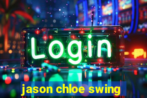 jason chloe swing