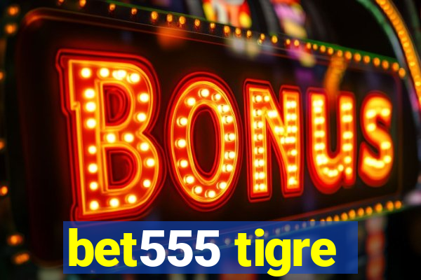 bet555 tigre