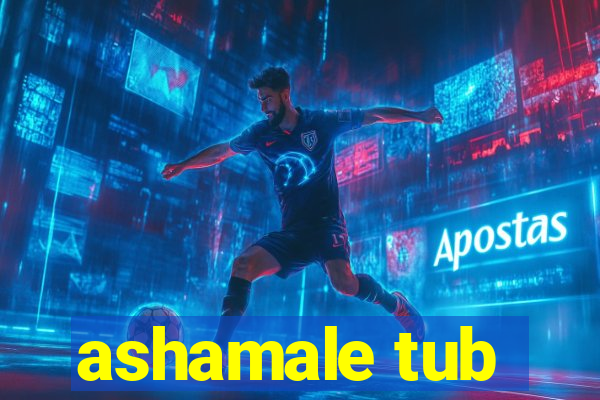 ashamale tub