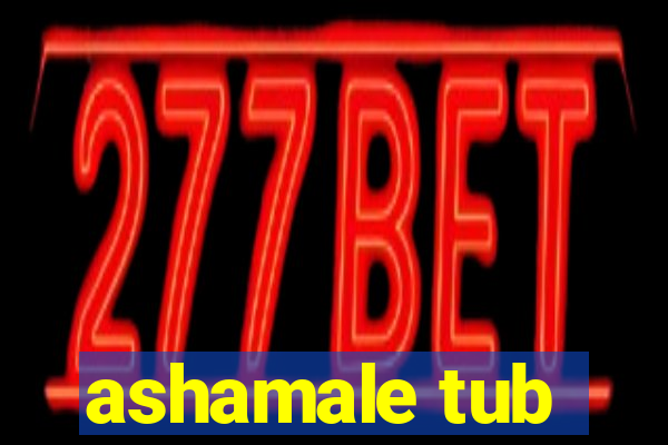 ashamale tub