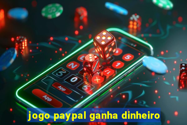 jogo paypal ganha dinheiro