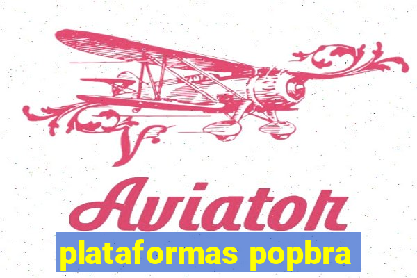 plataformas popbra